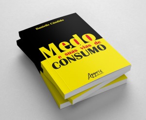  Na obra “Medo e suas vias de consumo” (Appris, 2017), a autora reflete sobre o papel das emoções na sociedade de desejos insaciáveis
